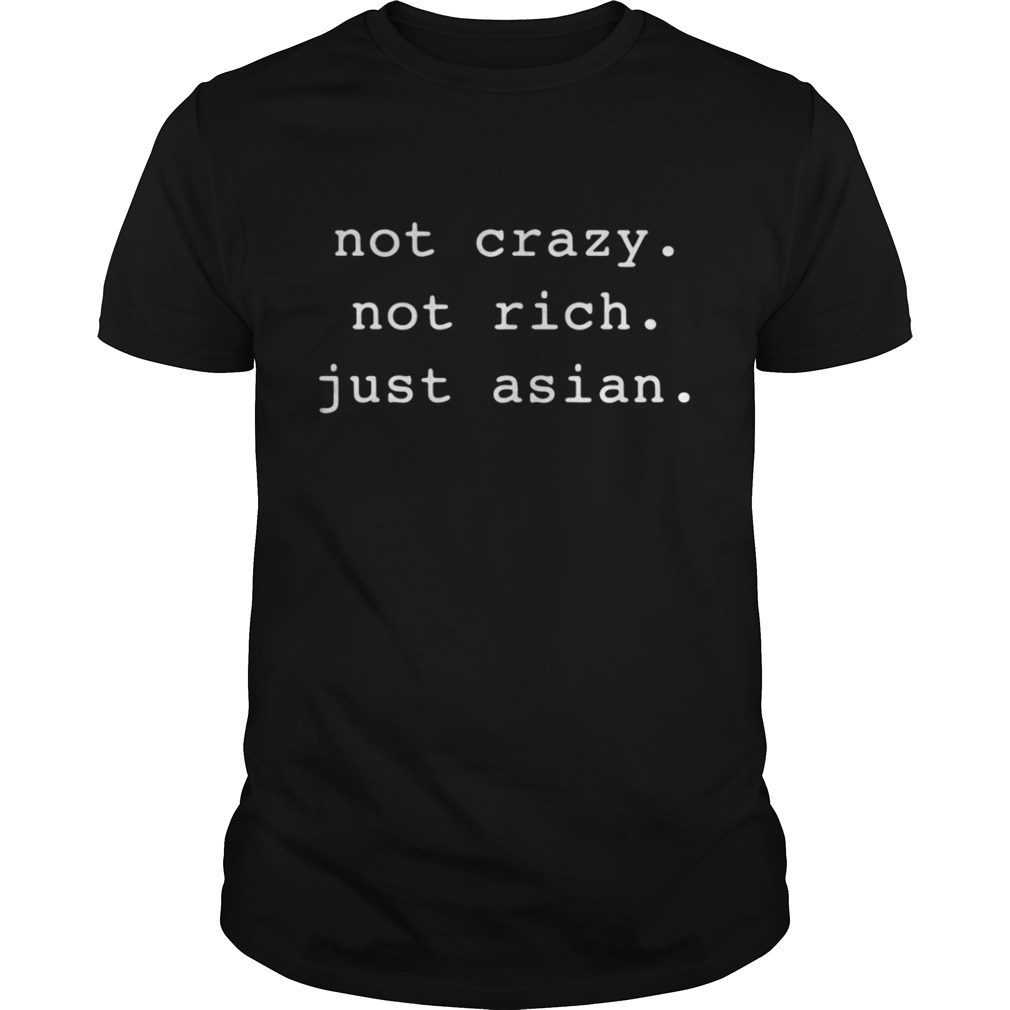 Not crazy not rich just Asian shirt