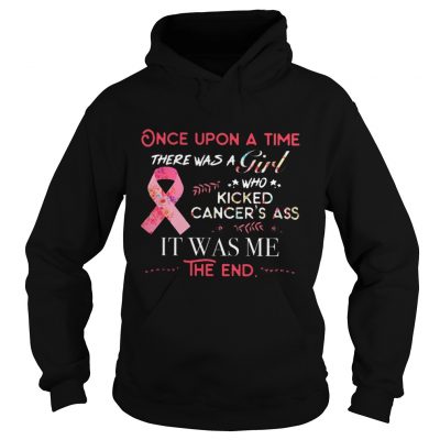 Once upon a time there was a Girl who kicked cancer’s ass it was me hoodie