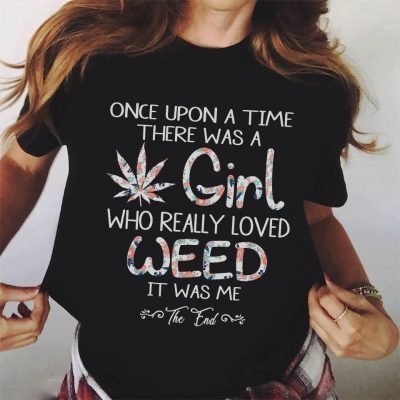 Once upon a time there was a girl who really loved weed it was me shirt