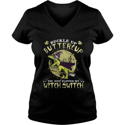 T-rex Buckle up Buttercup you just flipped my with switch ladies v-neck