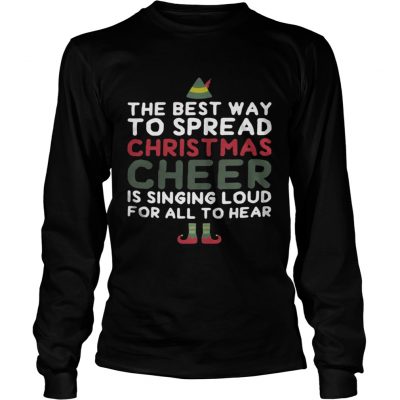 The best way to spread Christmas cheer is singing loud for all to hear longsleeve tee