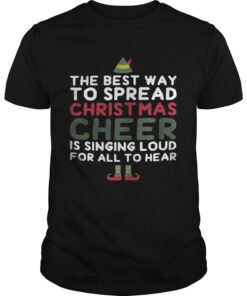 The best way to spread Christmas cheer is singing loud for all to hear shirt