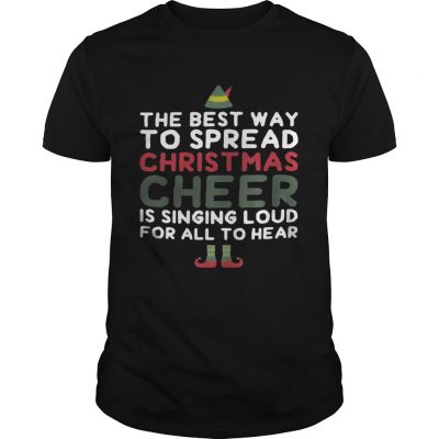 The best way to spread Christmas cheer is singing loud for all to hear shirt