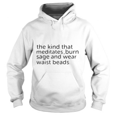 The kind that meditates burn sage and wear waist beads Hoodie