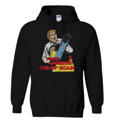 Trump Leatherface make Horror great again hoodie