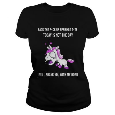 Unicorn Back the fuck up sprinkle Tits today is not the day ladies tee