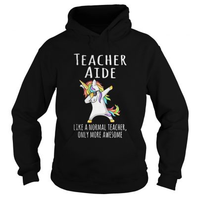 Unicorn Dabbing Teacher Aide like a normal teacher only more hoodie