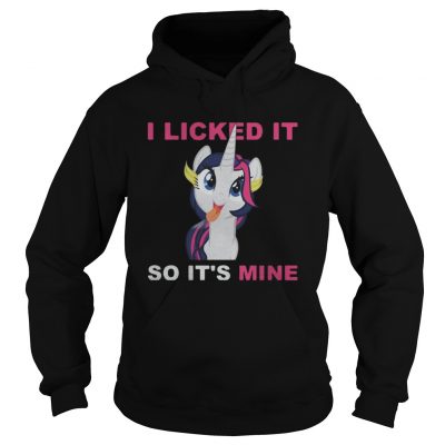 Unicorn I licked It so It’s Mine hoodie