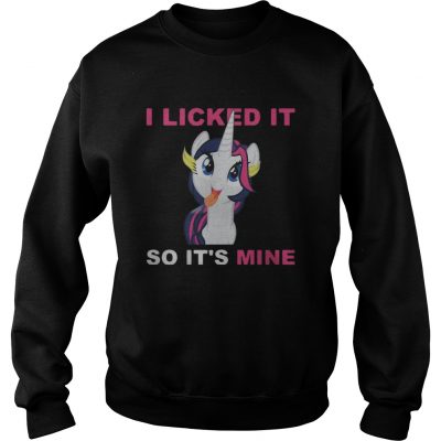 Unicorn I licked It so It’s Mine sweatshirt