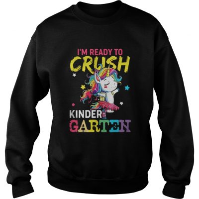 Unicorn I’m ready to crush kindergarten sweatshirt