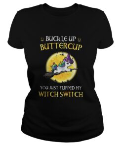 Unicorn buckle up buttercup you just flipped my witch switch ladies tee