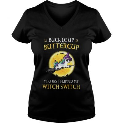 Unicorn buckle up buttercup you just flipped my witch switch ladies v-neck