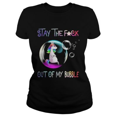 Unicorn stay the fuck out of my bubble ladies tee