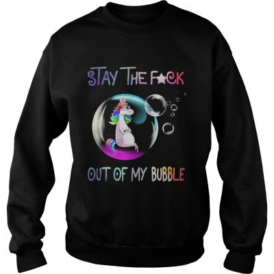 Unicorn stay the fuck out of my bubble sweatshirt