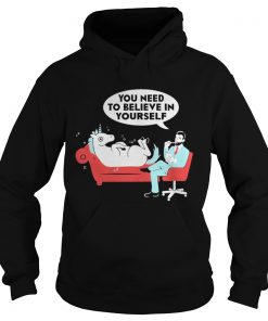 Unicorn you need to believe in yourself hoodie