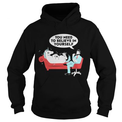 Unicorn you need to believe in yourself hoodie