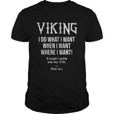 Viking I do what I want when I want where I want Classic guys