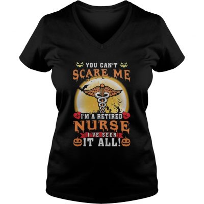 You can't scare me I'm a retired Nurse I've seen it all V-neck T-shirt