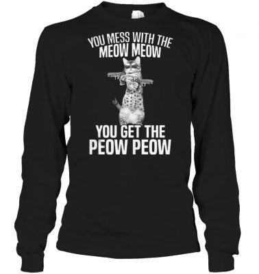 You mess with the meow meow you get the peow peow shirt