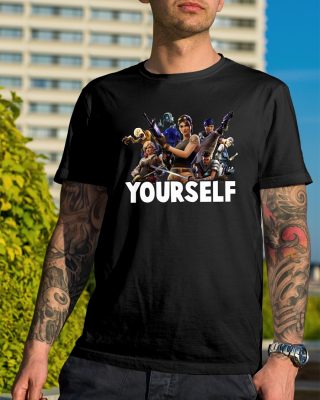 Your self Fortnite for gamer shirt