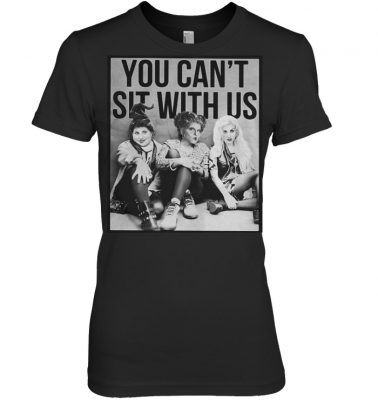 Sanderson Sisters: You can’t sit with us shirt