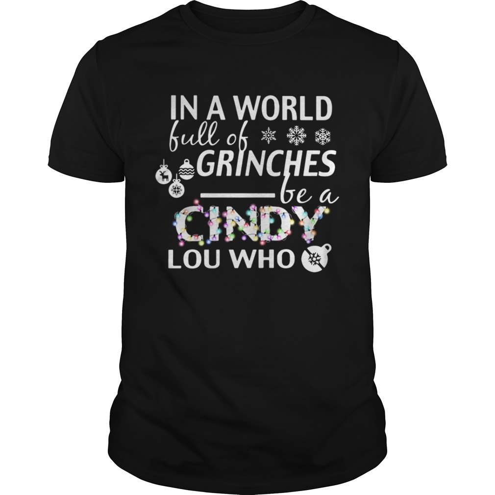 In a world full of grinches be a Cindy Lou who shirt