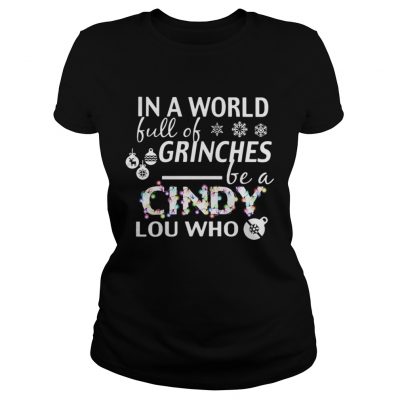 Ladies Tee In a world full of grinches be a Cindy Lou who shirt