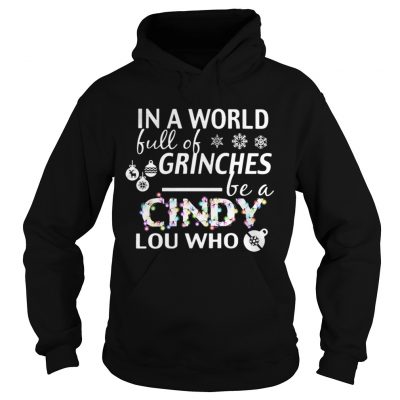 Hoodie In a world full of grinches be a Cindy Lou who shirt