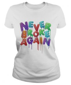 Ladies Tee Never Broke Again shirt