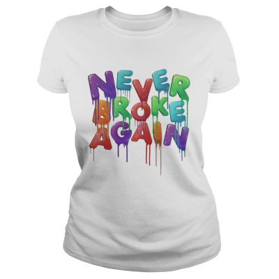 Ladies Tee  Never Broke Again shirt