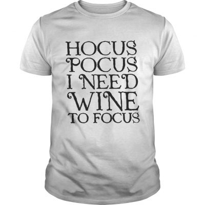 Guys Hocus Pocus I need wine to focus shirt