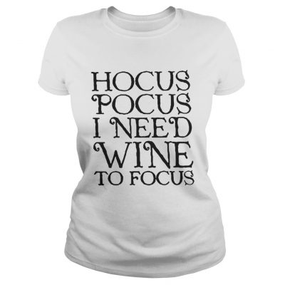 Ladies Tee Hocus Pocus I need wine to focus shirt