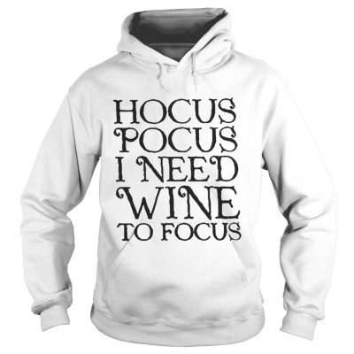 Hoodie Hocus Pocus I need wine to focus shirt