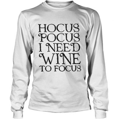 Long Sleeve Hocus Pocus I need wine to focus shirt