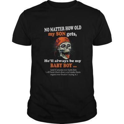 Guys No matter how old my son gets he’ll always be my baby boy shirt