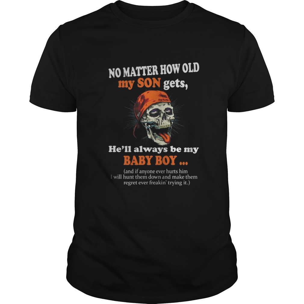 No matter how old my son gets he’ll always be my baby boy shirt