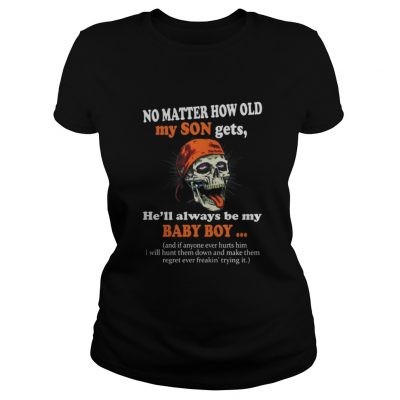 Ladies tee No matter how old my son gets he’ll always be my baby boy shirt