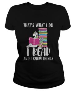 Ladies tee Unicorn That’s What I Do I Read And I Know Things Shirt