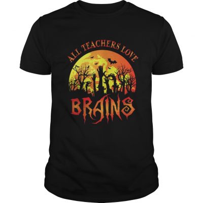 Guys All Teachers Love Brains – Funny Halloween Teacher shirt