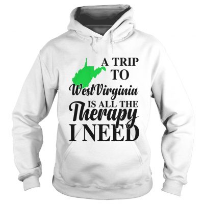 A Trip To West Virginia is all the Threrapy I need hoodieA Trip To West Virginia is all the Threrapy I need hoodie