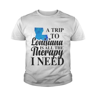 A trip to Lonisiana is all the therapy i need youth tee