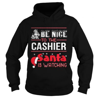 Be nice to the cashier Santa is watching Hoodie