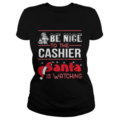 Be nice to the cashier Santa is watching Ladies Tee