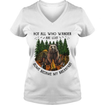 Bear camping Not all who wander are lost some became my breakfast ladies v-neck