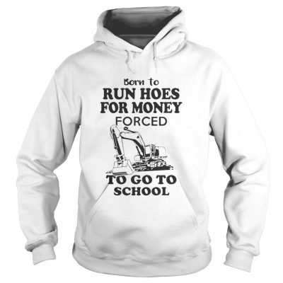 Born to run hoes for money forced to go to school hoodie