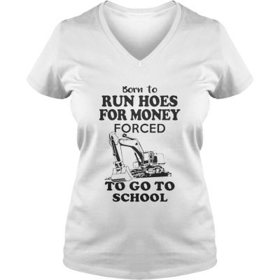 Born to run hoes for money forced to go to school ladies v-neck