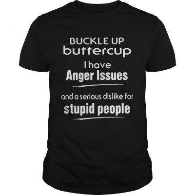 Buckle up buttercup I have anger issues and a serious dislike for stupid people Guys