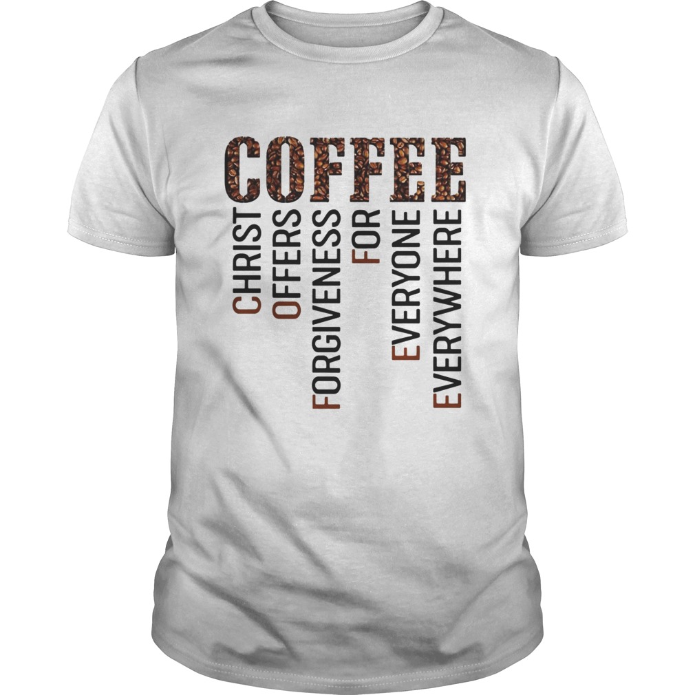 Coffee Christ Offers Forgiveness For Everyone Everywhere Shirt