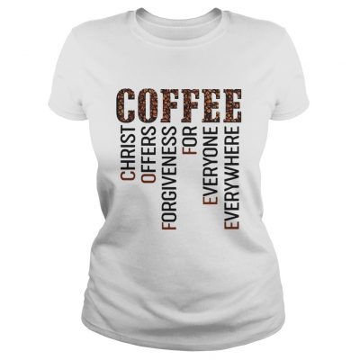 Coffee Christ Offers Forgiveness For Everyone Everywhere classic ladies tee