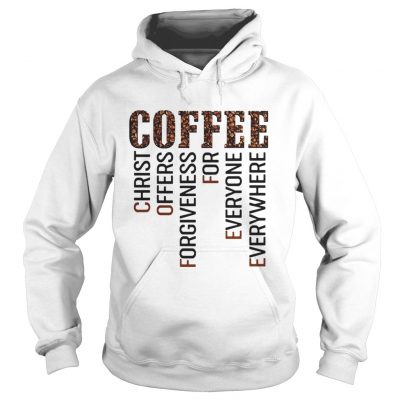 Coffee Christ Offers Forgiveness For Everyone Everywhere hoodie